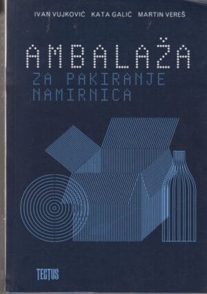 Naslovnica knjige AMBALAŽA ZA PAKIRANJE NAMIRNICA - Kata Galić, Martin Vereš, Ivan Vujković