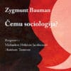Naslovnica knjige ČEMU SOCIOLOGIJA: Razgovori s Michaelom Hviidom Jacobsenom i Keithom Testerom - Zygmunt Bauman