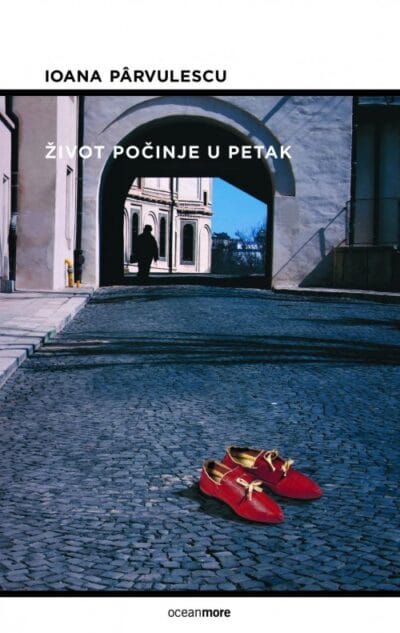 Život počinje u petak Naslovnica knjige ŽIVOT POČINJE U PETAK - Ioane Pârvulescu