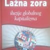 Naslovnica knjige LAŽNA ZORA: Iluzije globalnog kapitalizma