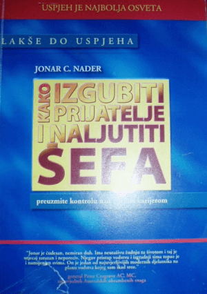Naslovnica knjige KAKO IZGUBITI PRIJATELJE I NALJUTITI ŠEFA: Preuzmite kontrolu nad svojom karijerom