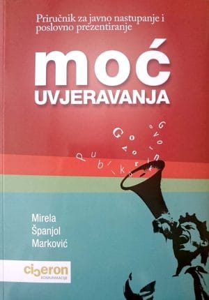Naslovnica knjige MOĆ UVJERAVANJA, II. izdanje: Priručnik za javno nastupanje i poslovno prezentiranje