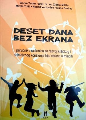 Naslovnica knjige DESET DANA BEZ EKRANA: Priručnik/ radionica za razvoj kritičkog i selektivnog korištenja triju ekrana u mladih - Ivana Drobac, Zlatko Miliša,
