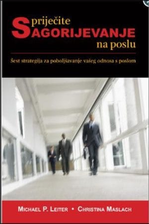 Naslovnica knjige SPRIJEČITE SAGORIJEVANJE NA POSLU: Šest strategija za poboljšavanje vašeg odnosa s poslom