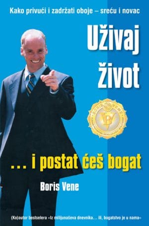 Naslovnica knjige UŽIVAJ ŽIVOT ... I POSTAT ĆEŠ BOGAT: Kako privući i zadržati oboje – sreću i novac