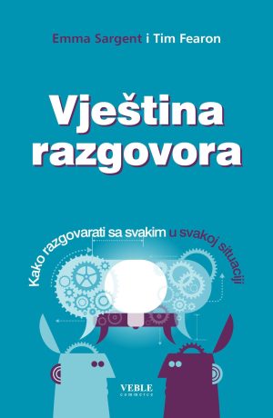 Naslovnica knjige VJEŠTINA RAZGOVORA: Kako razgovarati sa svakim u svakoj situaciji - Tim Fearon, Emma Sargent