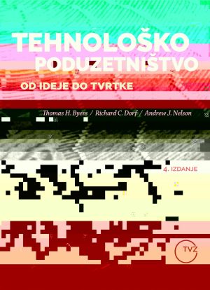 Naslovnica knjige TEHNOLOŠKO PODUZETNIŠTVO: Od ideje do tvrtke, 4. izdanje - Thomas Byers, Richard Dorf, Andrew Nelson
