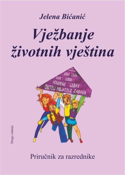 vjezbanje_zivotnih_vjestina Naslovnica knjige VJEŽBANJE ŽIVOTNIH VJEŠTINA: Priručnik za razrednike