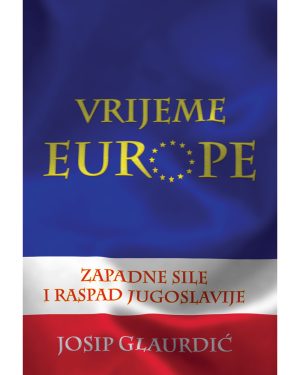 Naslovnica knjige VRIJEME EUROPE: Zapadne sile i raspad Jugoslavije
