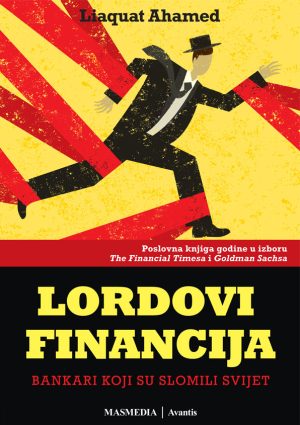 Naslovnica knjige LORDOVI FINANCIJA: Bankari koji su slomili svijet