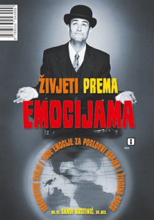 Naslovnica knjige ŽIVJETI PREMA EMOCIJAMA: Iskoristi svoje i tuđe emocije za poslovni uspjeh i životnu sreću