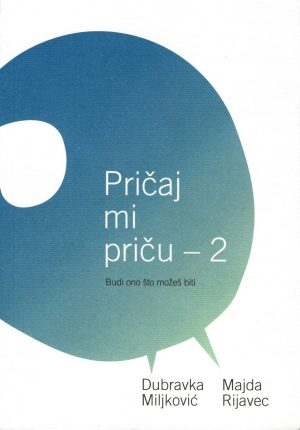 Naslovnica knjige PRIČAJ MI PRIČU - 2: Budi ono što možeš biti - Dubravka Miljković, Majda Rijavec