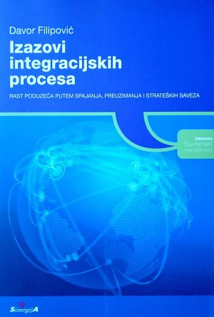 Naslovnica knjige IZAZOVI INTEGRACIJSKIH PROCESA: Rast poduzeća putem spajanja, preuzimanja i strateških saveza