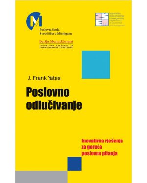 Naslovnica knjige POSLOVNO ODLUČIVANJE: Inovativna rješenja za goruća poslovna pitanja