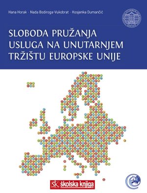 Naslovnica knjige SLOBODA PRUŽANJA USLUGA NA UNUTARNJEM TRŽIŠTU EUROPSKE UNIJE: Priznavanje stručnih kvalifikacija, sloboda pružanja odvjetničkih usluga,
