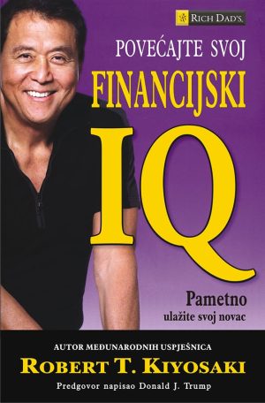 Naslovnica knjige POVEĆAJTE SVOJ FINANCIJSKI IQ: Pametno ulažite svoj novac
