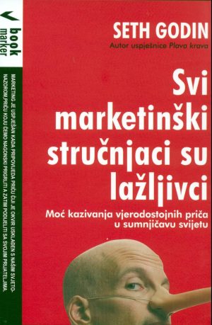 Naslovnica knjige SVI MARKETINŠKI STRUČNJACI SU LAŽLJIVCI: Moć kazivanja vjerodostojnih priča u sumnjičavom svijetu