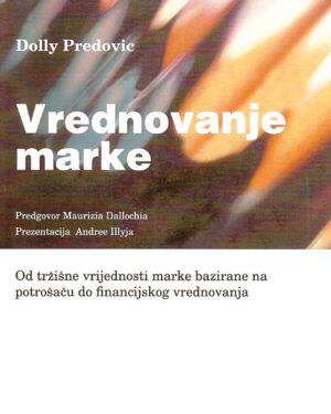 Naslovnica knjige VREDNOVANJE MARKE: Od tržišne vrijednosti marke bazirane na potrošaču do financijskog vrednovanja - Dolly Predović