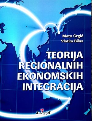 Naslovnica knjige TEORIJA REGIONALNIH EKONOMSKIH INTEGRACIJA - Vlatka Bilas, Mato Grgić