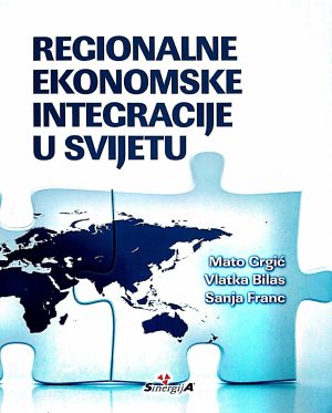 Naslovnica knjige REGIONALNE EKONOMSKE INTEGRACIJE U SVIJETU - Vlatka Bilas, Sanja Franc, Mato Grgić
