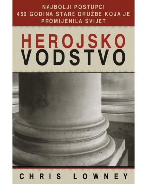 Naslovnica knjige HEROJSKO VODSTVO: Najbolji postupci 450 godina stare družbe koja je promijenila svijet