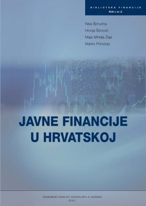 Naslovnica knjige JAVNE FINANCIJE U HRVATSKOJ,2012 - Maja Mihelja Žaja, Marko Primorac, Hrvoje Šimović