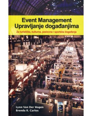 Naslovnica knjige EVENT MANAGEMENT – UPRAVLJANJE DOGAĐAJIMA: Za turistička, kulturna, poslovna i sportska događanja