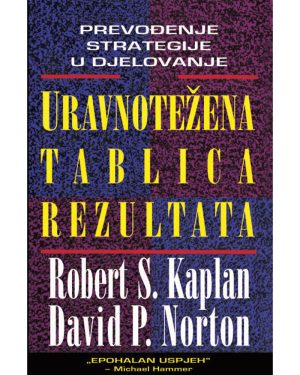 Naslovnica knjige URAVNOTEŽENA TABLICA REZULTATA - Robert S. Kaplan, David P. Norton