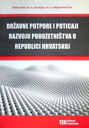 Naslovnica knjige DRŽAVNE POTPORE I POTICAJI RAZVOJU PODUZETNIŠTVA U REPUBLICI HRVATSKOJ - Ida Dojčić, Zlatan Janeš, Mirjana Paić Ćirić