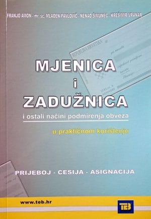Naslovnica knjige MJENICA I ZADUŽNICA I OSTALI NAČINI PODMIRIVANJA OBAVEZA: prijeboj, cesija, asignacija