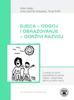 Naslovnica knjige DJECA-ODGOJ I OBRAZOVANJE-ODRŽIVI RAZVOJ: U potrazi za novim perspektivama razvoja odgoja i obrazovanja djece za održivi razvoj - Dunja