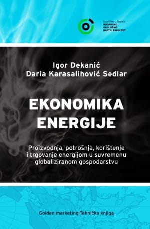Naslovnica knjige EKONOMIKA ENERGIJE: Proizvodnja, potrošnja, korištenje i trgovanje energijom u suvremenu globaliziranom gospodarstvu - Igor Dekanić, Daria