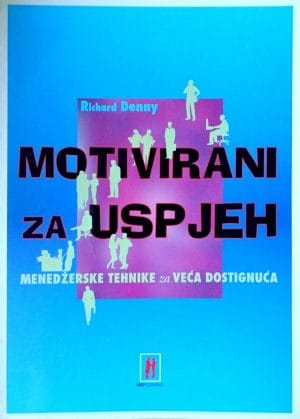 Naslovnica knjige MOTIVIRANI ZA USPJEH: Tehnike menadžerske motivacije