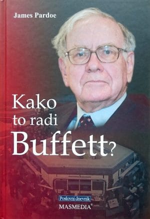 Naslovnica knjige KAKO TO RADI BUFFET?: 24 jednostavne strategije ulaganja najvećeg svjetskog ulagača u podcijenjene dionice - James Pardoe