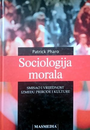 Naslovnica knjige SOCIOLOGIJA MORALA: Smisao i vrijednost između prirode i kulture - Vjenceslav Bitev