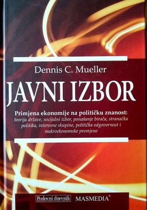 Naslovnica knjige JAVNI IZBOR: Primjena ekonomije na političku znanost: teorija države, socijalni izbor, ponašanje birača, stranačka politika, interesne