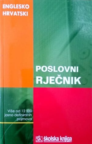 Naslovnica knjige ENGLESKO HRVATSKI POSLOVNI RJEČNIK: Više od 12 500 jasno definiranih pojmova