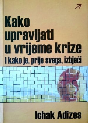 Naslovnica knjige KAKO UPRAVLJATI U VRIJEME KRIZE: I kako je prije svega izbjeći