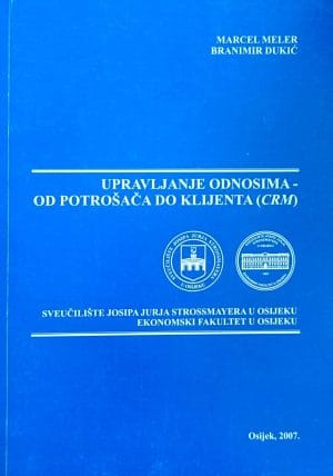 Naslovnica knjige UPRAVLJANJE ODNOSIMA - OD POTROŠAČA DO KLIJENTA - Branimir Dukić, Marcel Meler