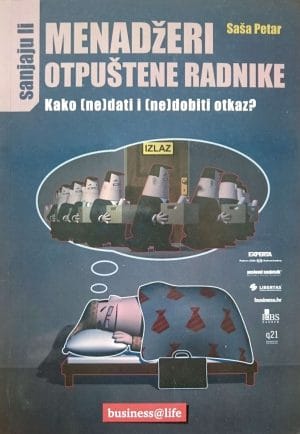 Naslovnica knjige SANJAJU LI MENADŽERI OTPUŠTENE RADNIKE: Kako (ne) dati i (ne) dobiti otkaz
