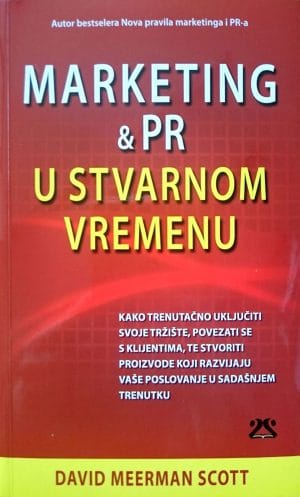 Naslovnica knjige MARKETING & PR U STVARNOM VREMENU: Kako trenutačno uključiti svoje tržište, povezati se s klijentima, te stvoriti proizvode koji razvijaju