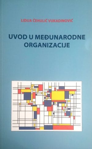 Naslovnica knjige UVOD U MEĐUNARODNE ORGANIZACIJE - Lidija Čehulić Vukadinović