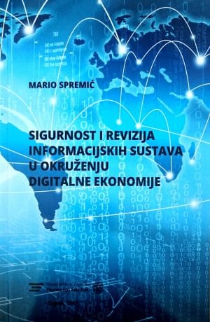 Naslovnica knjige SIGURNOST I REVIZIJA INFORMACIJSKIH SUSTAVA U OKRUŽENJU DIGITALNE EKONOMIJE - Mario Spremić