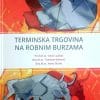Naslovnica knjige TERMINSKA TRGOVINA NA ROBNIM BURZAMA - Tomislav Baković, Tonći Lazibat, Ivana Štulec