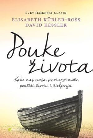 Naslovnica knjige POUKE ŽIVOTA: Kako nas naša smrtnost može poučiti životu i življenju - David Kessler, Elisabeth Kübler-Ross