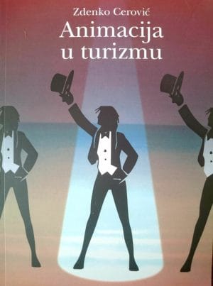 Naslovnica knjige ANIMACIJA U TURIZMU: Animatorska praksa i njezina uloga - Zdenko Cerović