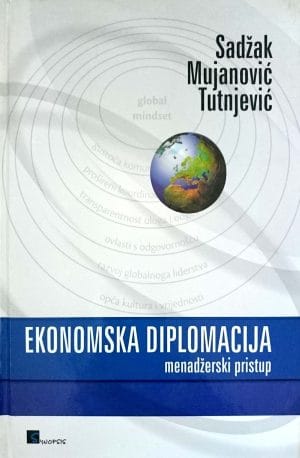 Naslovnica knjige EKONOMSKA DIPLOMACIJA: menadžerski pristup - Erol Mujanović, Mile Sadžak, Marko Tutnjević