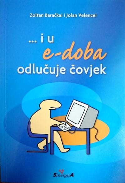 ...I u e-doba_MEP Naslovnica knjige ...I U E-DOBA ODLUČUJE ČOVJEK - Zoran Baračkai, Jolan Velencei