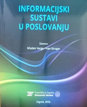 Naslovnica knjige INFORMACIJSKI SUSTAVI U POSLOVANJU - Vesna Bosilj Vukšić, Katarina Ćurko, Božidar Jaković