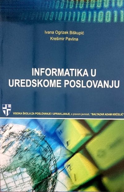 Informatika u uredskome poslovanju BAK_MEP Naslovnica knjige INFORMATIKA U UREDSKOME POSLOVANJU - Ivana Ogrizek Biškupić, Krešimir Pavlina